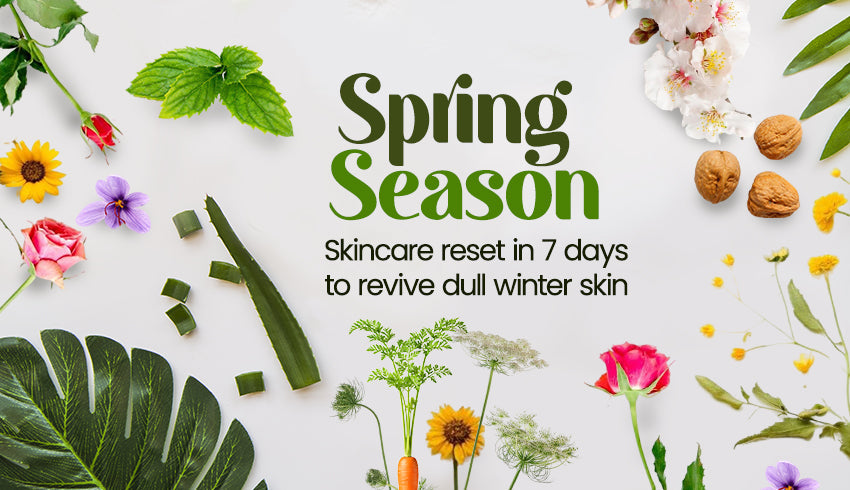 Spring season skincare reset in 7 days to revive dull winter skin