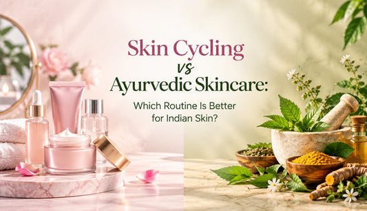 Skin Cycling vs Ayurvedic Skincare: Which Routine Is Better for Indian Skin?
