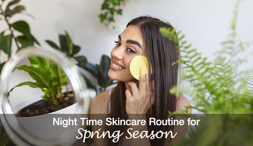 Night Time Skincare Routine for Spring Season